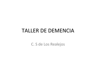 TALLER DE DEMENCIA
C. S de Los Realejos
 