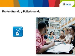 Profundizando y Reflexionando
 