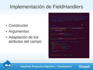 Implementación de FieldHandlers


●   Constructor
●   Argumentos
●   Adaptación de los
    atributos del campo




          Alquimia Proyectos Digitales / Crononauta
 
