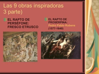 Las 9 obras inspiradoras  3 parte) EL RAPTO DE PERSÉFONE: FRESCO ETRUSCO   EL RAPTO DE PROSÉRPINA:  Pedro Pablo Rubens  (1577-1640)   