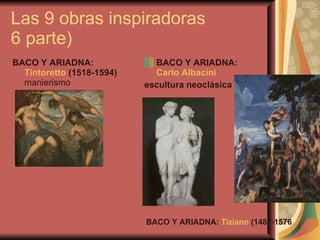 Las 9 obras inspiradoras  6 parte) BACO Y ARIADNA:  Tintoretto  (1518-1594)  manierismo  BACO Y ARIADNA:  Carlo Albacini   escultura neoclásica  BACO Y ARIADNA:  Tiziano  (1487-1576 