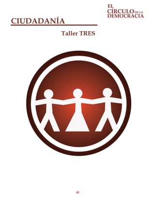 45
CIUDADANÍA
Taller TRES
 
