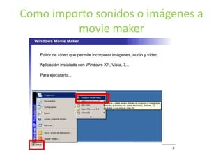 Como importo sonidos o imágenes a
movie maker
 