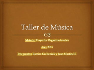 Materia: Proyectos Organizacionales
Año: 2015
Integrantes: Ramiro Grebeniuk y Juan Martinelli
 