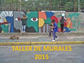 TALLER DE MURALES
2015
 
