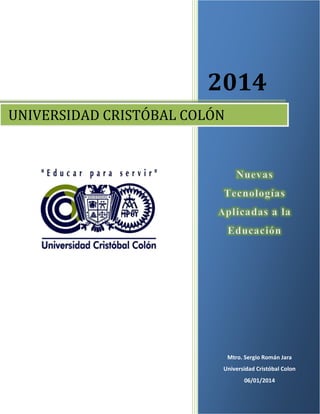 2014
UNIVERSIDAD CRISTÓBAL COLÓN

Mtro. Sergio Román Jara

Universidad Cristóbal Colon
06/01/2014

 