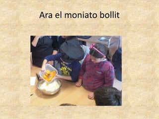 Ara el moniato bollit
 