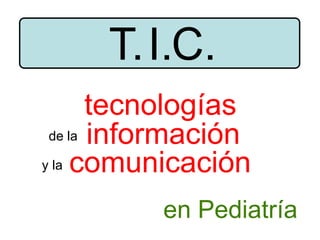 tecnologías información comunicación de la y la T. I. C. en Pediatría 