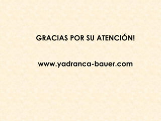 GRACIAS POR SU ATENCIÓN! www.yadranca-bauer.com 