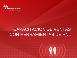 CAPACITACION DE VENTAS
CON HERRAMIENTAS DE PNL
 