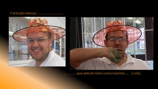 Y el brujito Marcos……………………… 
………….que disfrutó tanto como nosotros,…. o más.  