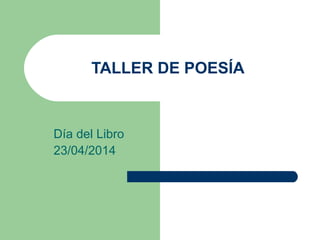 TALLER DE POESÍA
Día del Libro
23/04/2014
 