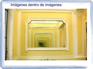 Imágenes dentro de imágenes:
 