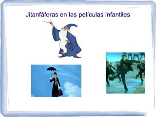 Jitanfáforas en las películas infantiles
 