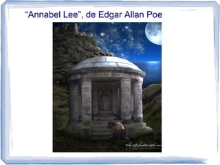 “Annabel Lee”, de Edgar Allan Poe
 