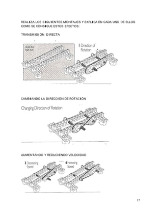 17
REALIZA LOS SIGUIENTES MONTAJES Y EXPLICA EN CADA UNO DE ELLOS
COMO SE CONSIGUE ESTOS EFECTOS:
TRANSMISIÓN DIRECTA
CAMBIANDO LA DIRECCIÓN DE ROTACIÓN
AUMENTANDO Y REDUCIENDO VELOCIDAD
 