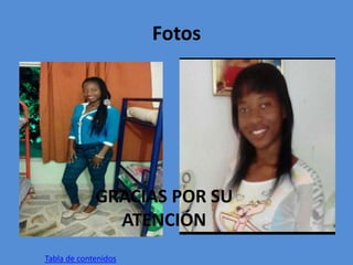 Fotos
Tabla de contenidos
GRACIAS POR SU
ATENCIÓN
 