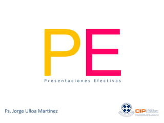 Presentaciones Efectivas

Ps. Jorge Ulloa Martínez

 