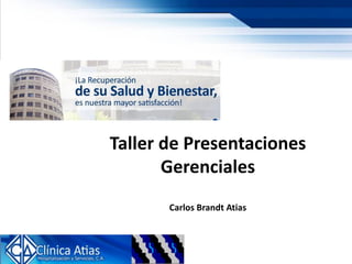 Taller de Presentaciones Gerenciales Carlos Brandt Atias  
