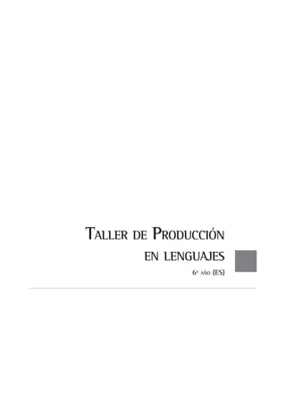 Taller de Producción
en lenguajes
6º año (ES)
 