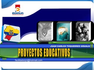 JUAN CARLOS TÚQUERRES GRANJA PROYECTOS EDUCATIVOS [email_address] 