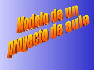 Modelo de un proyecto de aula 