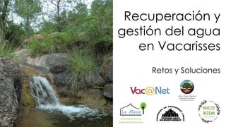 Recuperación y
gestión del agua
en Vacarisses
Retos y Soluciones
 