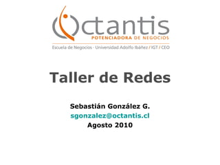 Taller de Redes Sebastián González G. [email_address] Agosto 2010 