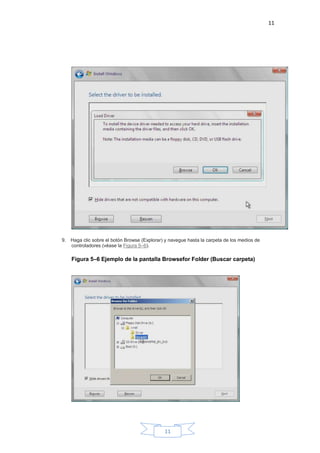 11
11
9. Haga clic sobre el botón Browse (Explorar) y navegue hasta la carpeta de los medios de
controladores (véase la Figura 5–6).
Figura 5–6 Ejemplo de la pantalla Browsefor Folder (Buscar carpeta)
 