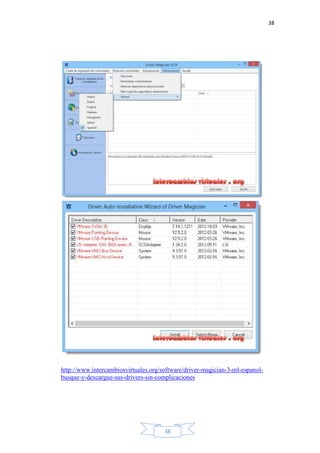 38
38
http://www.intercambiosvirtuales.org/software/driver-magician-3-ml-espanol-
busque-y-descargue-sus-drivers-sin-complicaciones
 