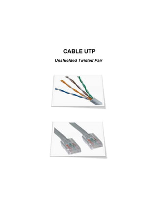 CABLE UTP
Unshielded Twisted Pair
 