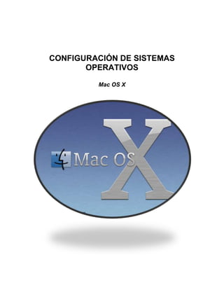 CONFIGURACIÓN DE SISTEMAS
       OPERATIVOS

         Mac OS X
 