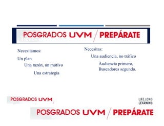 ¿Tienes un plan?
Necesitamos:
Un plan
Una razón, un motivo
Una estrategia
Necesitas:
Una audiencia, no tráfico
Audiencia primero,
Buscadores segundo.
 