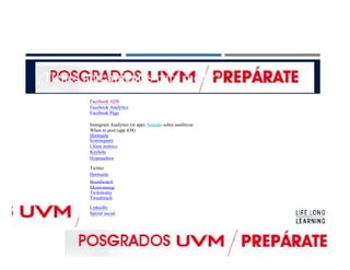 ¿Tienes herramientas para medir?
Facebook ADS
Facebook Analytics
Facebook Page
Instagram Analytics (in app) Artículo sobre analíticas
When to post (app iOS)
Hootsuite
Iconosquare
Union metrics
Keyhole
Hypeauditor
Twitter
Hootsuite
Brandwatch
Mentionmap
Twitonomy
Tweetreach
LinkedIn
Sprout social
 