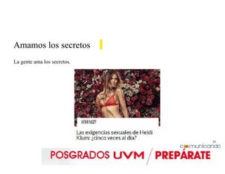 29
Amamos los secretos
La gente ama los secretos.
 