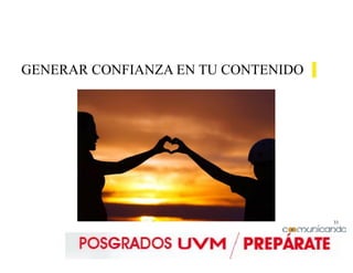33
GENERAR CONFIANZA EN TU CONTENIDO
 