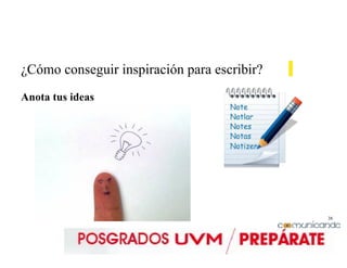 38
¿Cómo conseguir inspiración para escribir?
Anota tus ideas
 