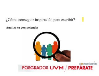 41
¿Cómo conseguir inspiración para escribir?
Analiza tu competencia
 