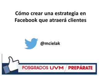 #RSSCZ
Cómo crear una estrategia en
Facebook que atraerá clientes
@mcielak
 