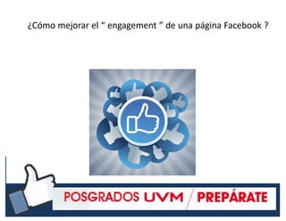 #RSSCZ
¿Cómo mejorar el “ engagement ” de una página Facebook ?
 
