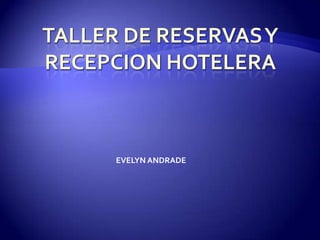 Taller de reservas y recepcion hotelera EVELYN ANDRADE 