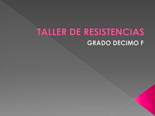 TALLER DE RESISTENCIAS GRADO DECIMO F 