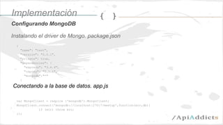 Instalando el driver de Mongo. package.json
{
"name": "test",
"version": "0.0.1",
"private": true,
"dependencies": {
"expr...