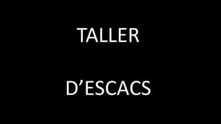 TALLER
D’ESCACS
 