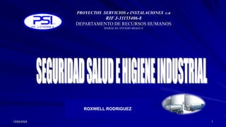 13/04/2024 1
ROXWELL RODRIGUEZ
PROYECTOS SERVICIOS e INSTALACIONES c.a
RIF J-31155406-8
DEPARTAMENTO DE RECURSOS HUMANOS
MARACAY- ESTADO ARAGUA
 