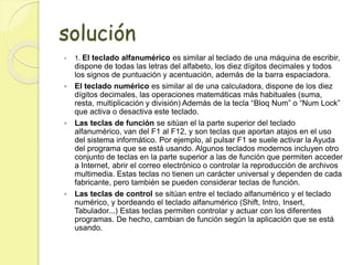 solución 
 1. El teclado alfanumérico es similar al teclado de una máquina de escribir, 
dispone de todas las letras del ...