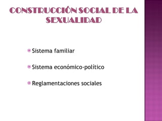 Sistema familiar Sistema económico-político Reglamentaciones sociales 