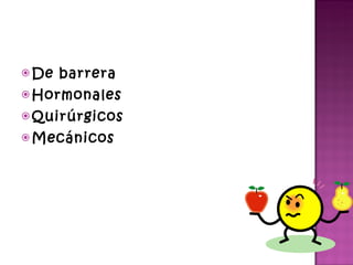 De barrera Hormonales Quirúrgicos Mecánicos  