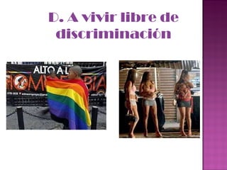 D. A vivir libre de discriminación 