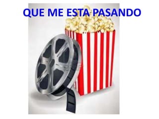 QUE ME ESTA PASANDO
 